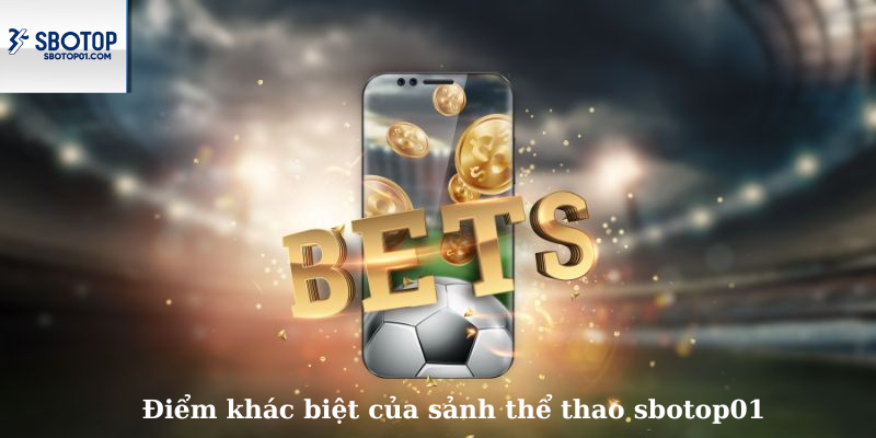 Điểm khác biệt của sảnh thể thao sbotop