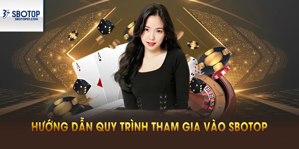 Hướng dẫn quy trình tham gia vào SBOTOP nhé