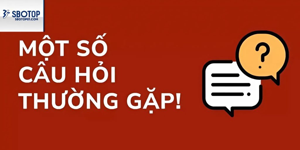 Một số câu hỏi thường gặp