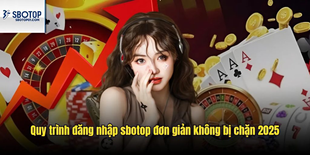 Hướng dẫn chi tiết nhất để đăng nhập sbotop cho hội viên