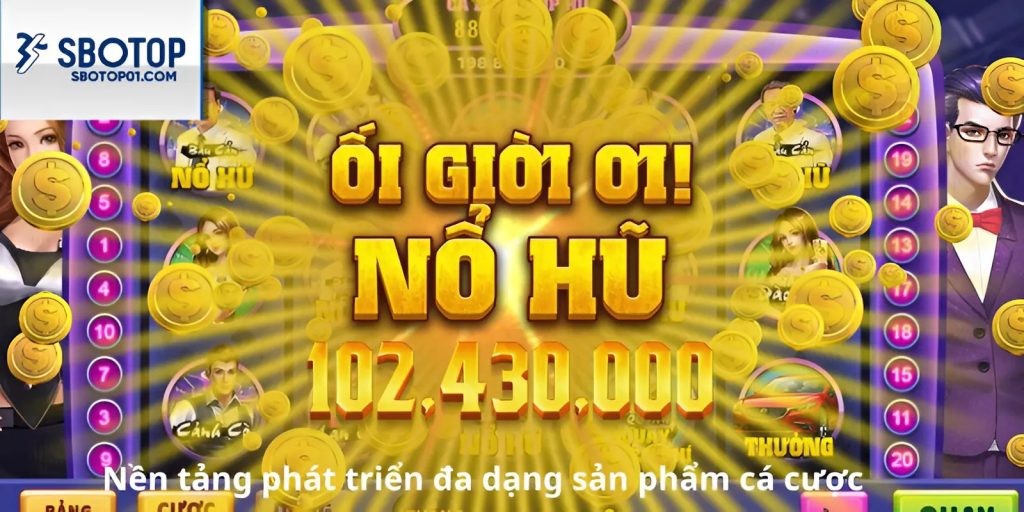 Nền tảng phát triển đa dạng sản phẩm cá cược.