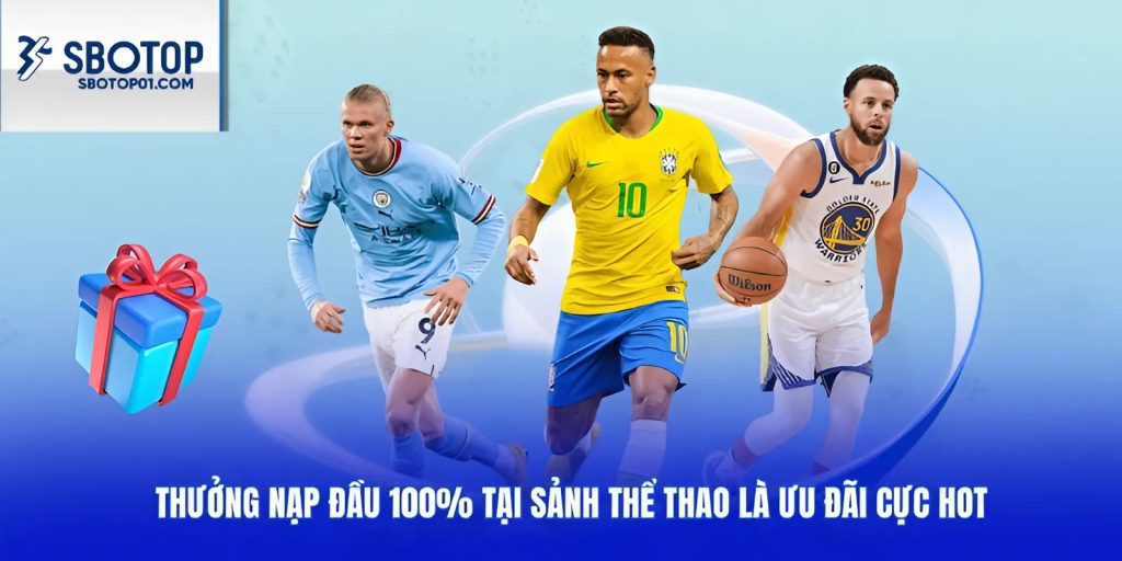 Thưởng nạp đầu hoàn 100% tại khuyến mãi sbotop